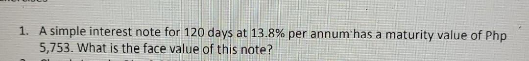  1. A simple interest note for 120 days at 13.8% per
