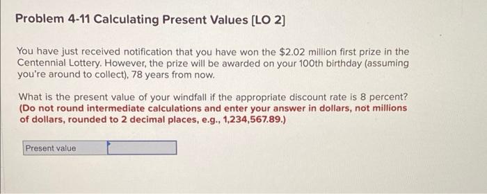  Problem 4-11 Calculating Present Values (LO 2] You have just received