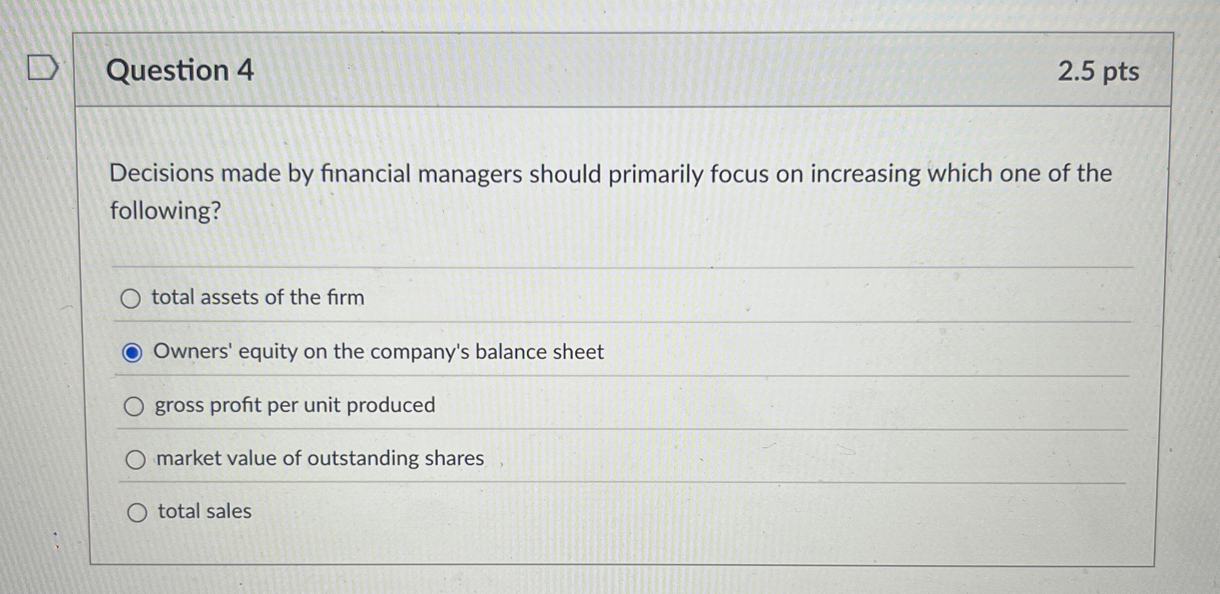  Question 4 Decisions made by financial managers should primarily focus on