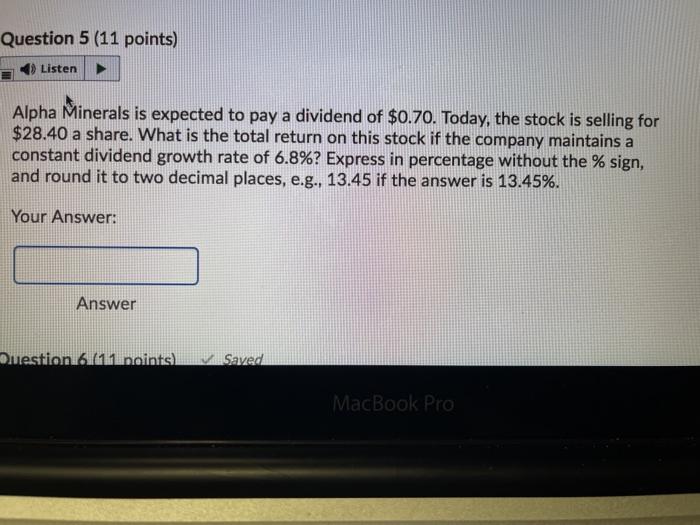  Question 5 (11 points) Listen Alpha Minerals is expected to pay