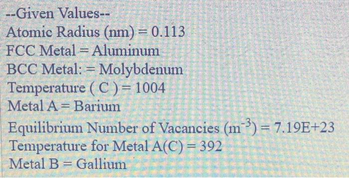  --Given Values-- Atomic Radius (nm) = 0.113 FCC Metal = Aluminum