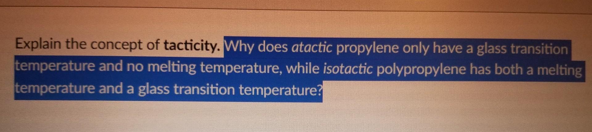 Explain the concept of tacticity. Why does atactic propylene only have