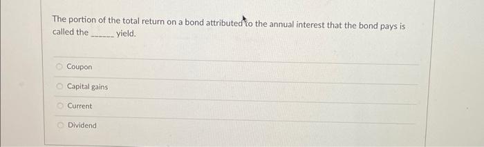  The portion of the total return on a bond attributed to