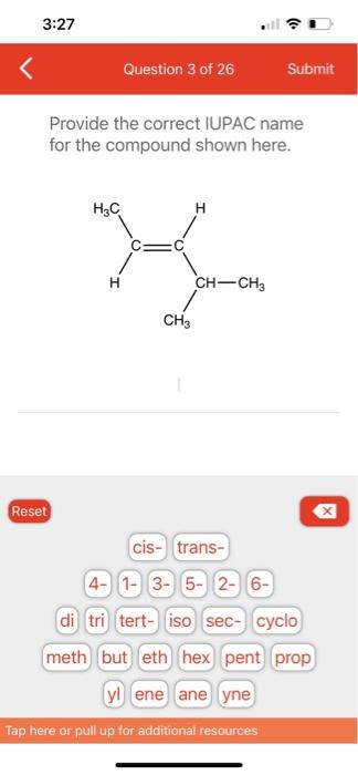  Provide the correct IUPAC name for the compound shown here. Reset