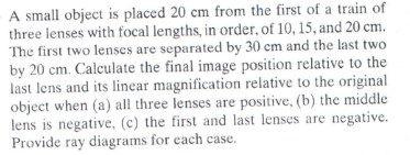  A small object is placed 20cm from the first of a