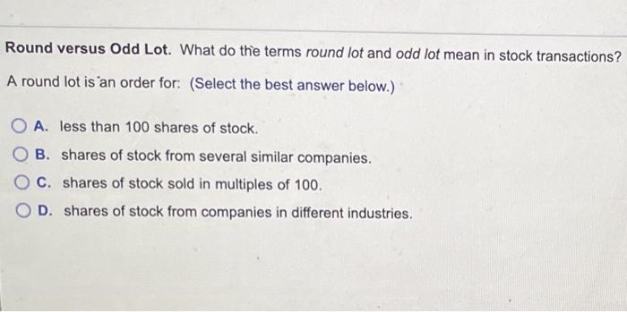  Round versus Odd Lot. What do the terms round lot and