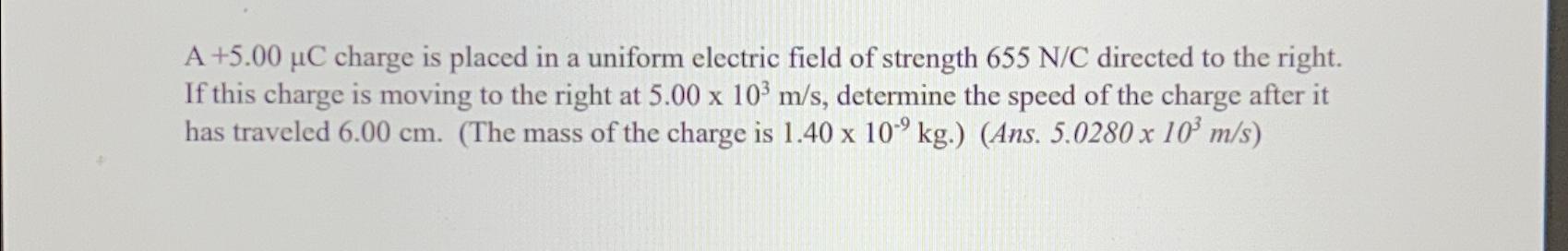  A+5.00C charge is placed in a uniform electric field of strength
