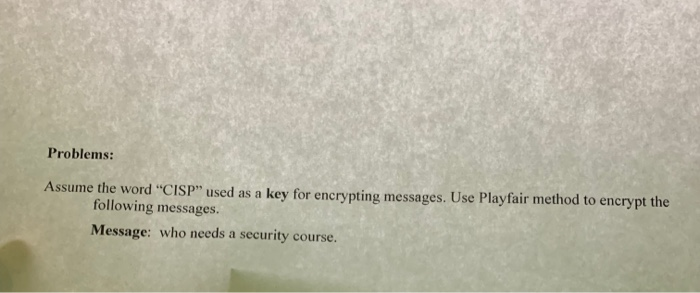  Please help ??? Problems: Assume the word "CISP" used as a