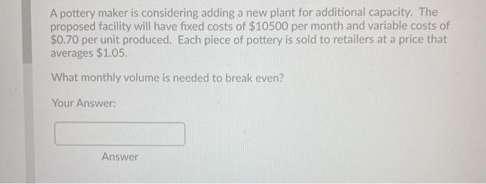  A pottery maker is considering adding a new plant for additional