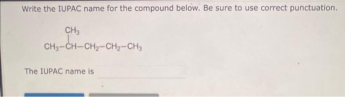  Write the IUPAC name for the compound below. Be sure to