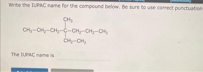 use correct punctuation. The IUPAC name is Write the IUPAC name for