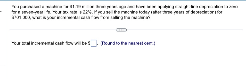  You purchased a machine for $1.19 million three years ago and