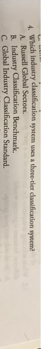  Which industry classification system uses a three-tier A. Russell Global Sectors.