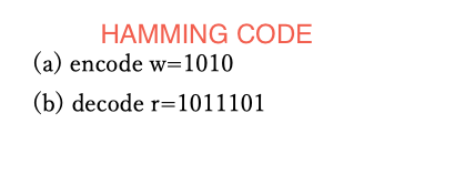  HAMMING CODE (a) encode w=1010 (b) decode r=1011101 