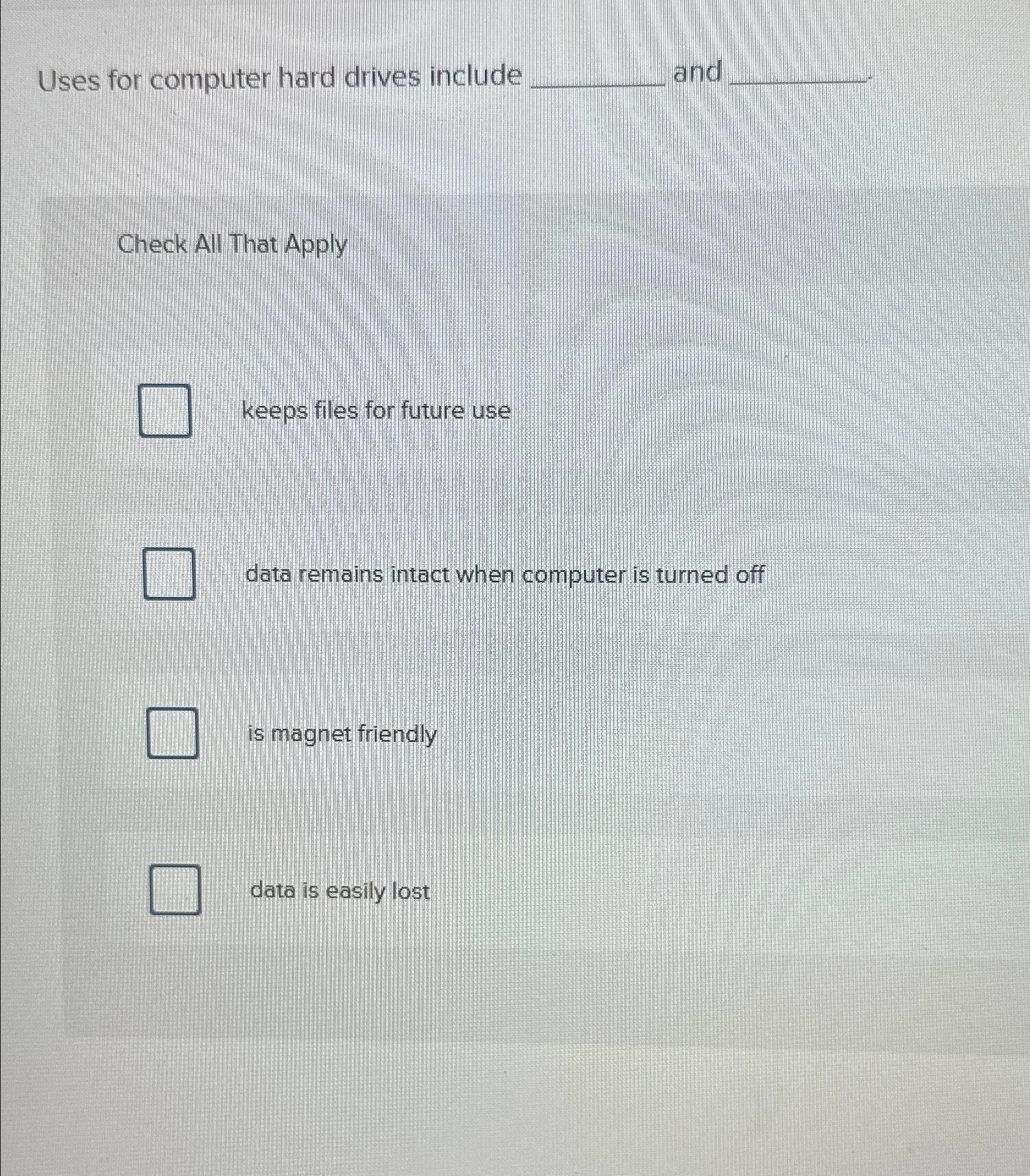  Uses for computer hard drives include and Check All That Apply
