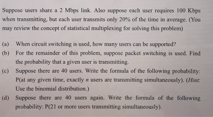  Suppose users share a 2 Mbps link. Also suppose each user