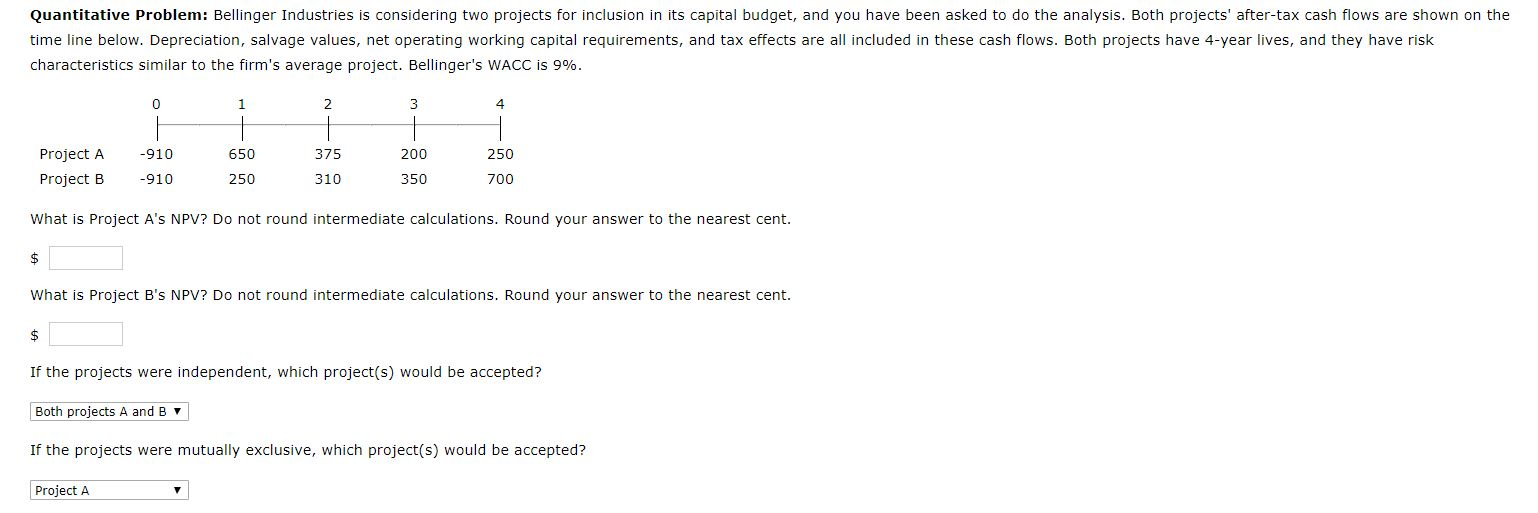  Quantitative Problem: Bellinger Industries is considering two projects for inclusion in