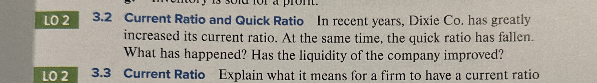  LO23.2 Current Ratio and Quick Ratio In recent years, Dixie Co.