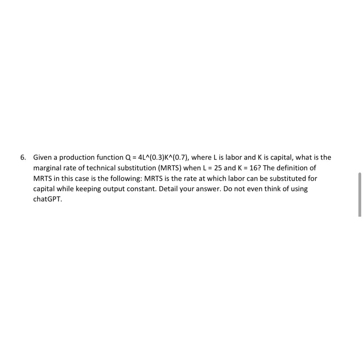  Given a production function Q=4L???(0.3)K???(0.7), where L is labor and K