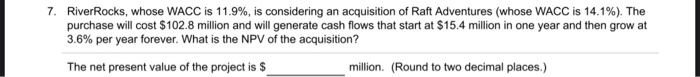  7. River Rocks, whose WACC is 11.9%, is considering an acquisition