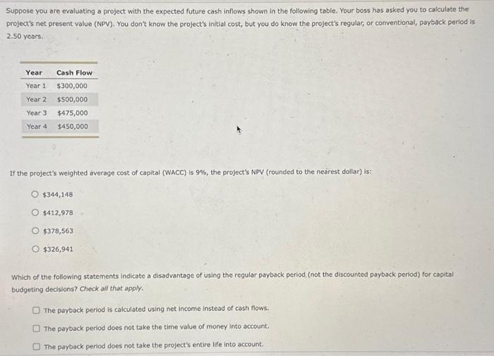  Suppose you are evaluating a project with the expected future cash