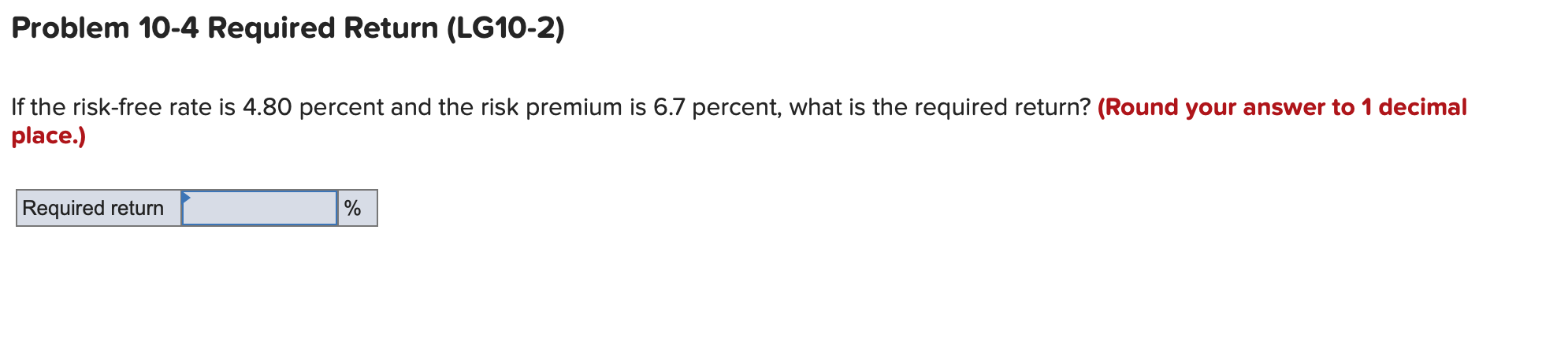  Problem 10-4 Required Return (LG10-2) If the risk-free rate is 4.80
