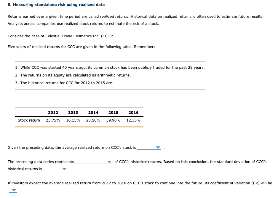 Returns earned over a given time period are called realized returns. Historical