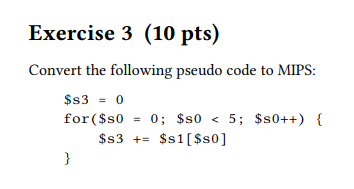 Exercise 3 (10 pts) Convert the following pseudo code to MIPS: