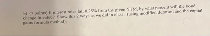  b) ( 7 points) If interest rates fall 0.25% from the