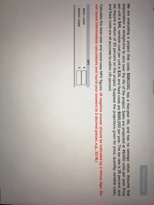  We are evaluating a project that costs $680,000, has a five-year