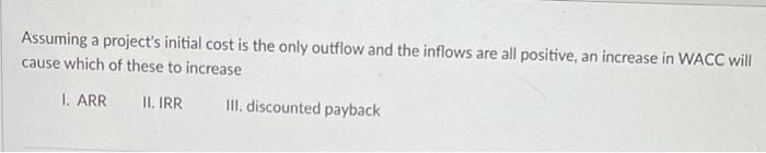 Assuming a project's initial cost is the only outflow and the