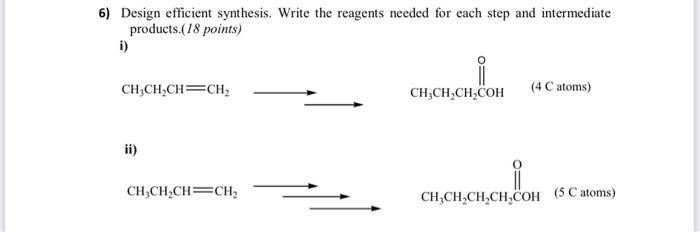  6) Design efficient synthesis. Write the reagents needed for each step