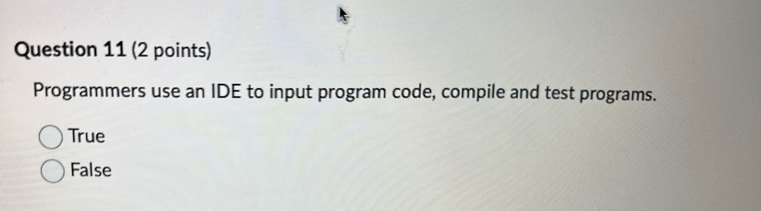  Question 11(2 points) Programmers use an IDE to input program code,