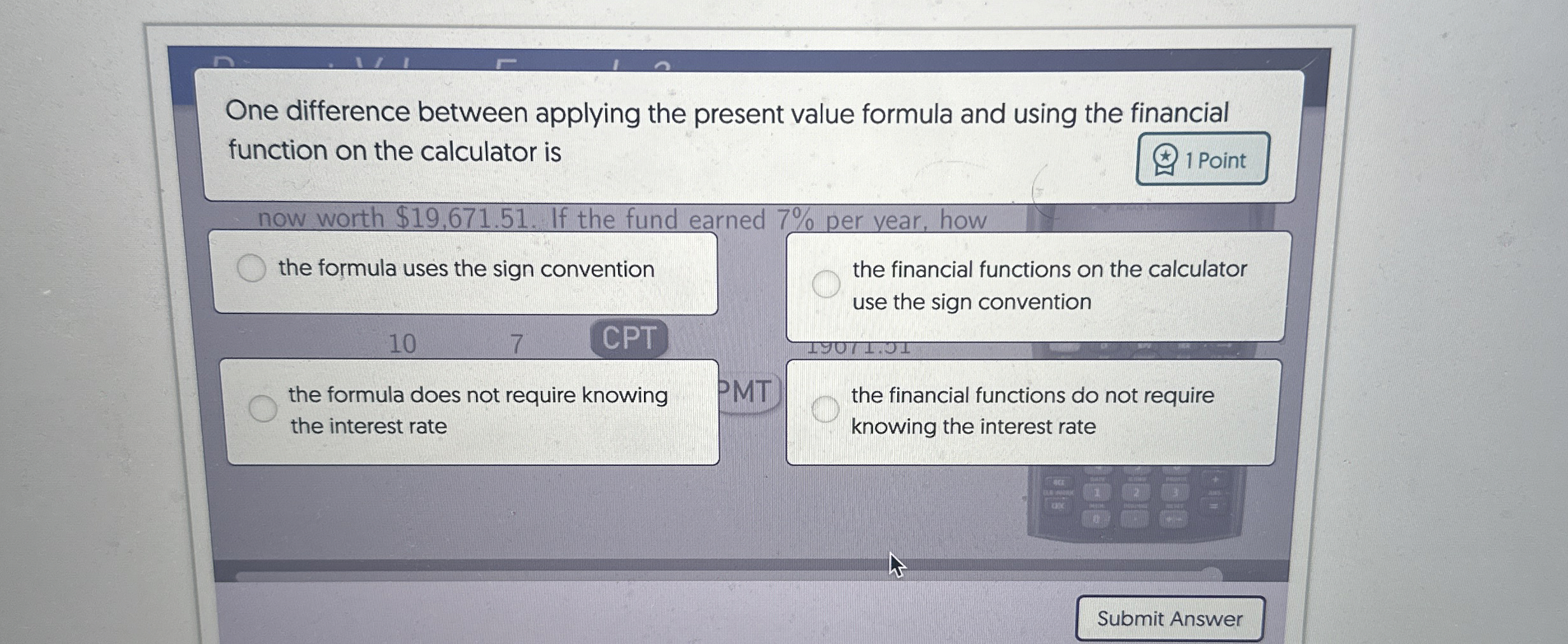  One difference between applying the present value formula and using the