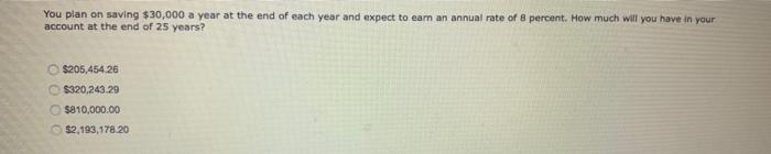  You plan on saving $30,000 a year at the end of