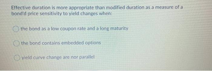  Effective duration is more appropriate than modified duration as a measure