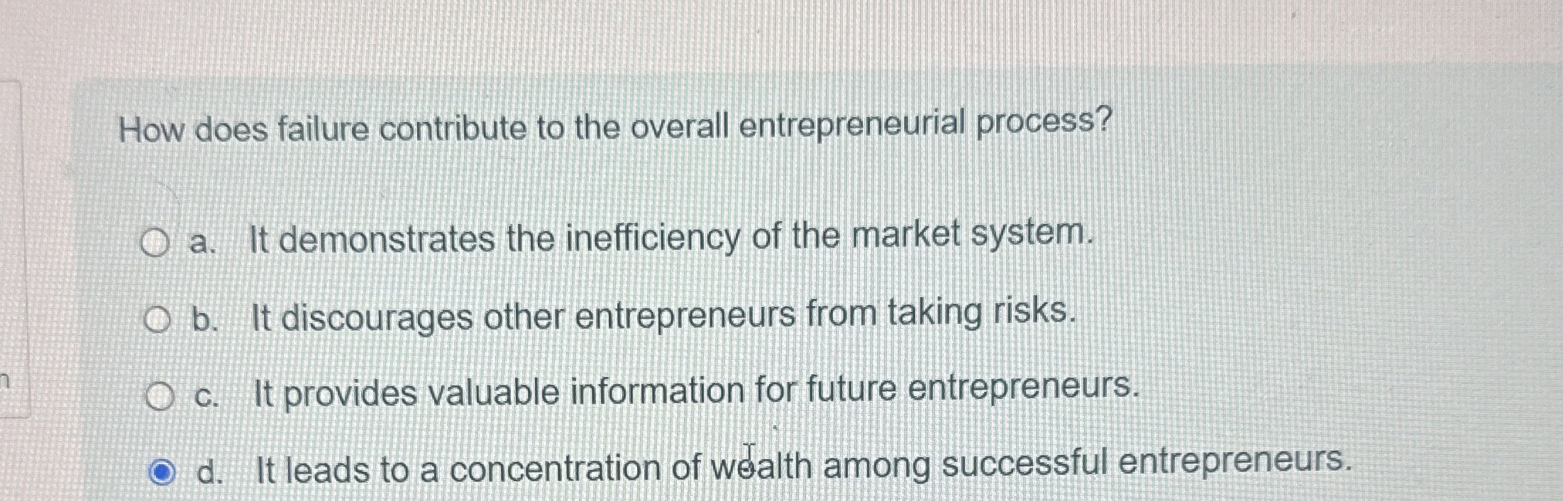  How does failure contribute to the overall entrepreneurial process? a. It