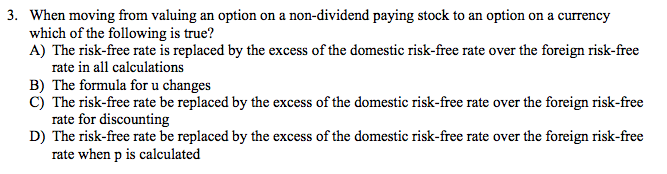 3. When moving from valuing an option on a non-dividend paying