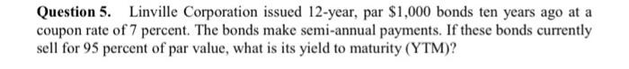 please solve this problem using excel. thanks Question 5. Linville Corporation issued