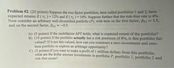  Problem #2. (20 points) Suppose the two factor portfolios, here called