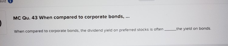 MC Qu.43 When compared to corporate bonds, ... When compared to