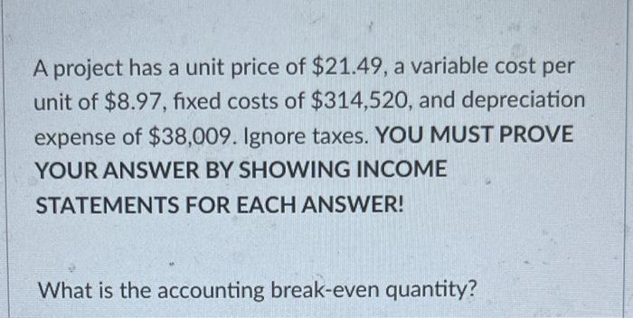  A project has a unit price of $21.49, a variable cost