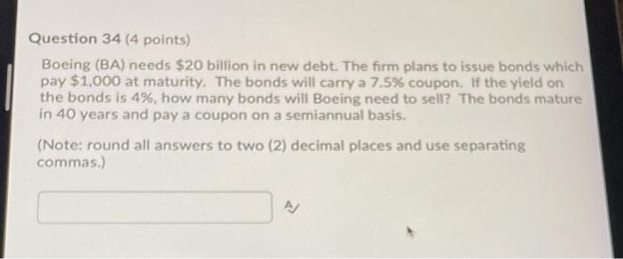  Question 34 (4 points) Boeing (BA) needs $20 billion in new