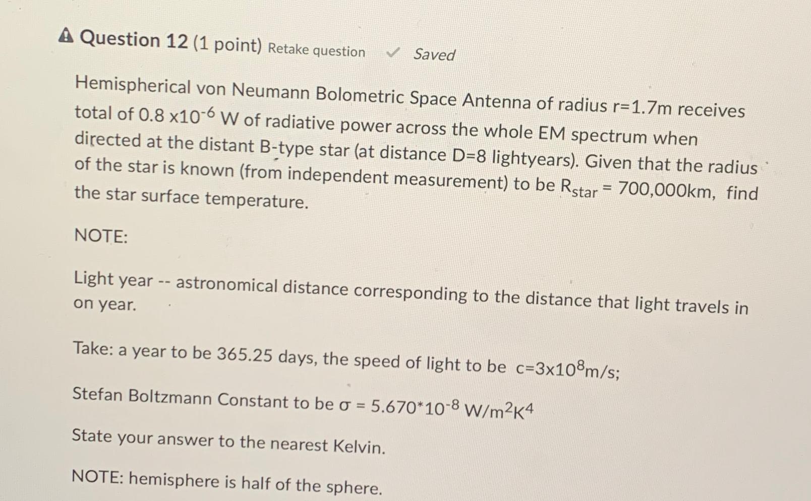  Question 12(1 point) Retake question Saved Hemispherical von Neumann Bolometric Space