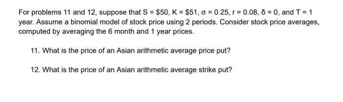  For problems 11 and 12, suppose that S = $50, K