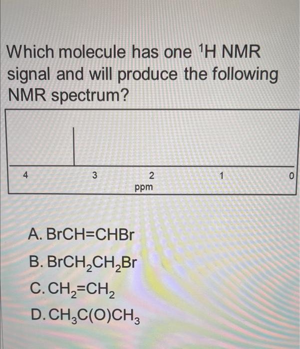 help asap, please do both Which molecule has one 1H NMR signal