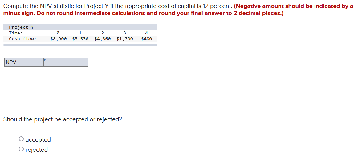  Compute the NPV statistic for Project Y if the appropriate cost