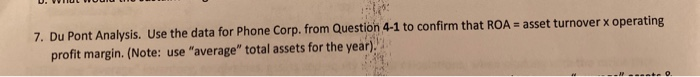  7. Du Pont Analysis. Use the data for Phone Corp. from
