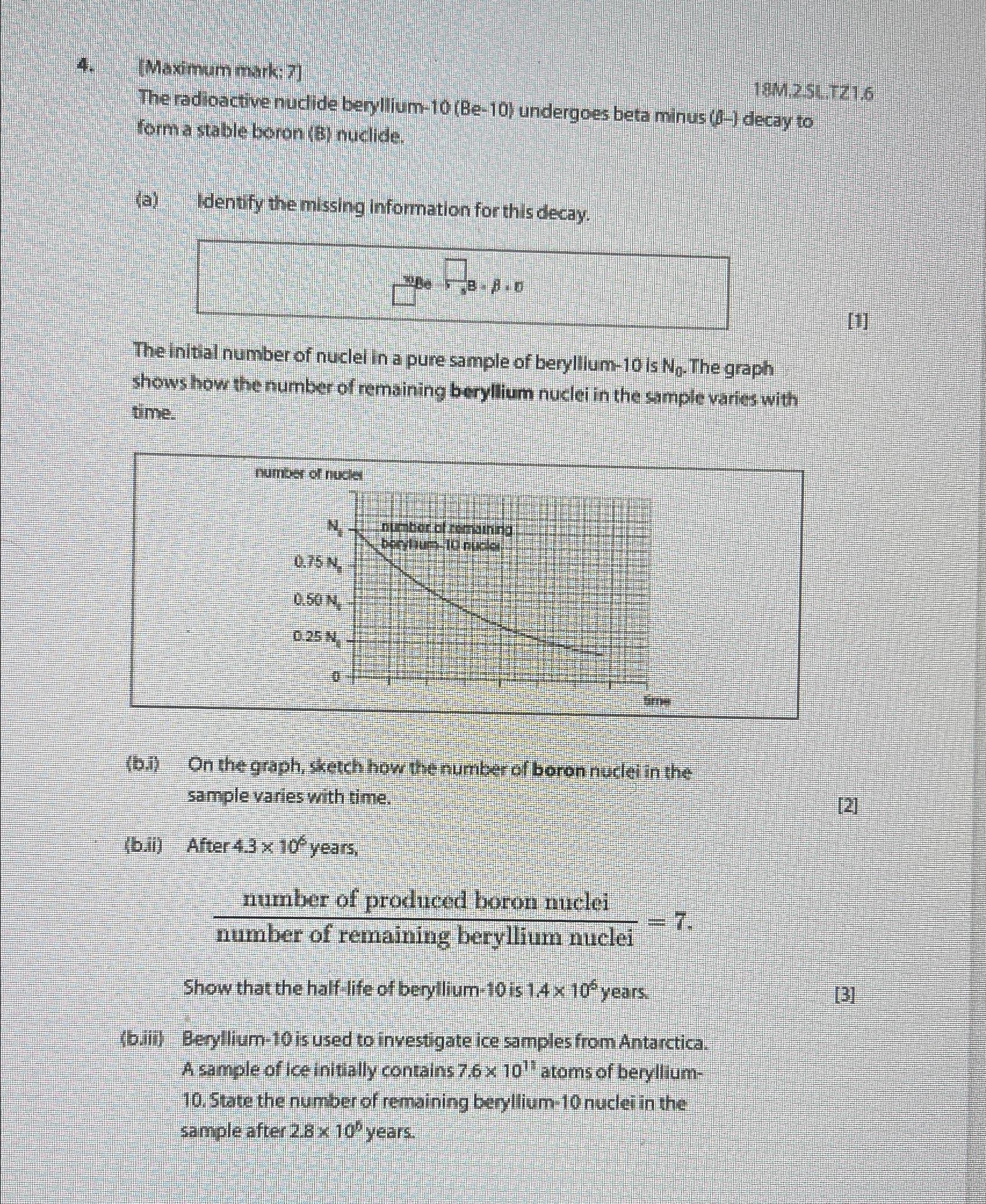  [Maximum mark: 7] 12M2sitzi.6 The radioactive nudide berylium-10(Be-10) undergoes beta minus