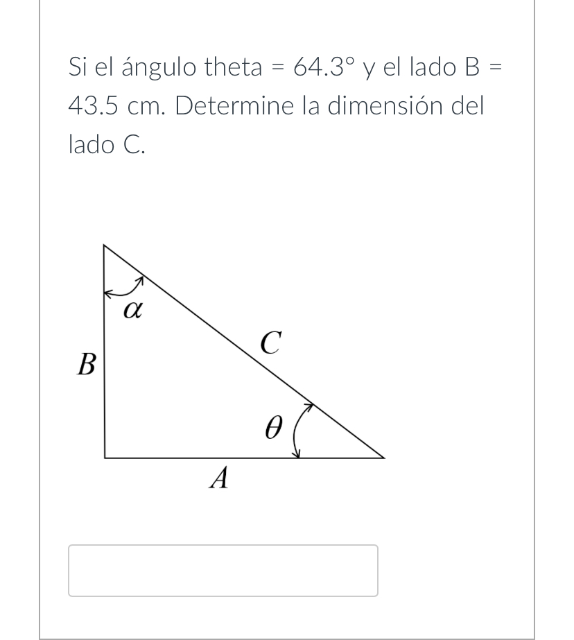  Si el ngulo theta =64.3\deg y el lado B =43.5 cm.